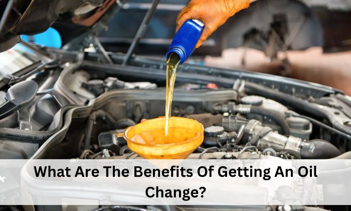 What Are The Benefits Of Getting An Oil Change?