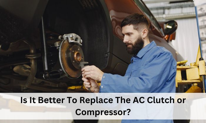 Is It Better To Replace The AC Clutch or Compressor?