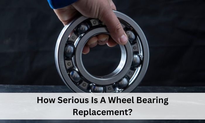 How Serious Is A Wheel Bearing Replacement?