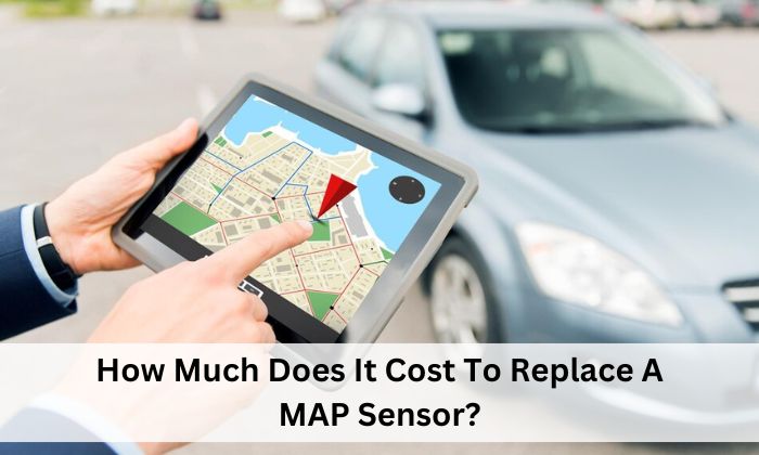 How Much Does It Cost To Replace A MAP Sensor?