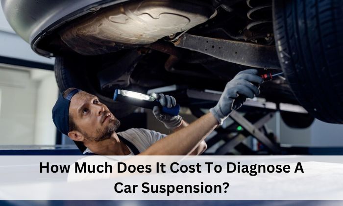 How Much Does It Cost‎ To Diagnose A Car Suspension?‎