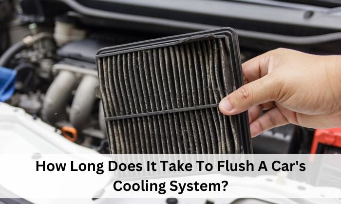 How Long Does It Take To Flush A Car's Cooling System?