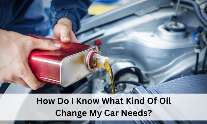 How Do I Know What‎ Kind Of Oil Change My‎ Car Needs?