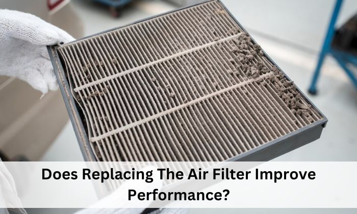 Does Replacing The Air Filter‎ Improve Performance?