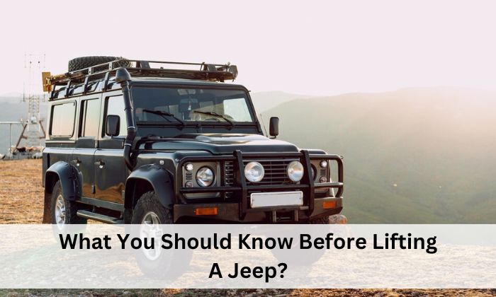 What You Should Know Before Lifting A Jeep?