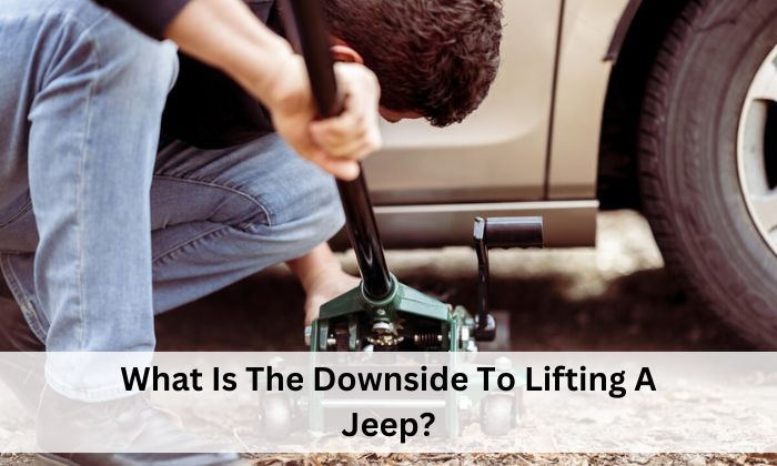 What Is The Downside To Lifting A Jeep?