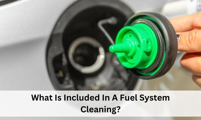 What Is Included In A Fuel System Cleaning?