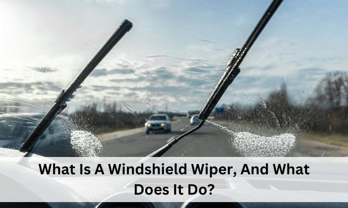 What Is A Windshield Wiper, And What Does It Do?