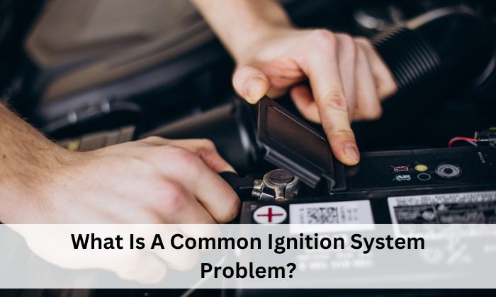 What Is A Common Ignition System Problem?