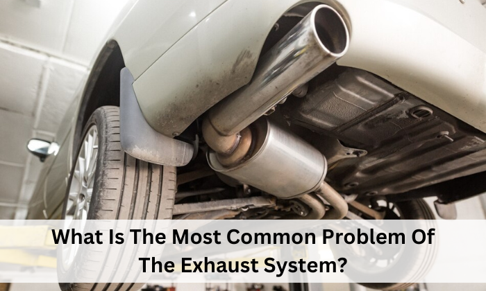 What Is The Most Common Problem Of The Exhaust System?