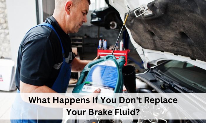 What Happens If You Don't Replace Your Brake Fluid?